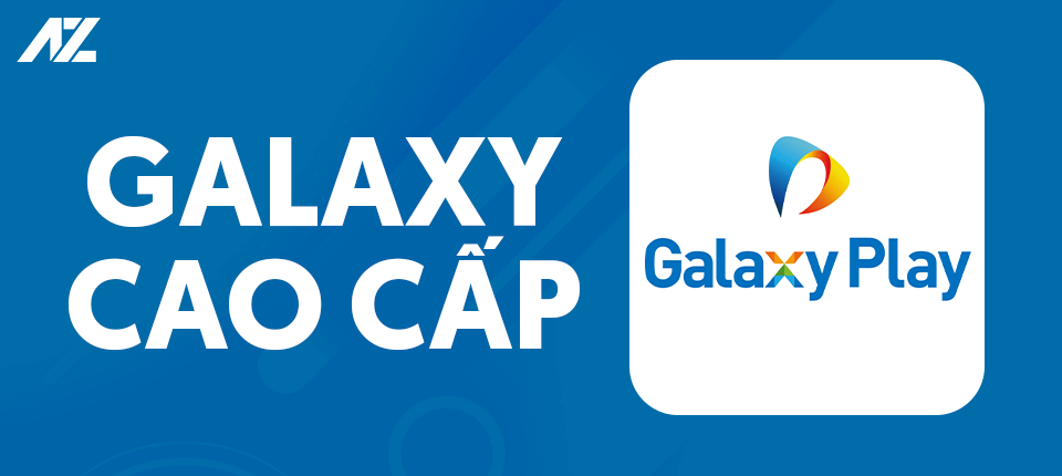 Galaxy Play Cao Cấp - Xem phim không giới hạn, giá rẻ