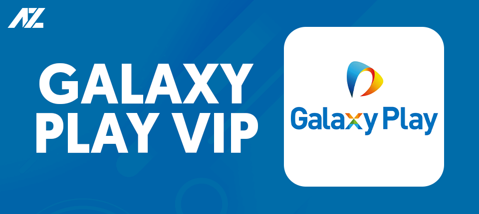 Galaxy Play VIP - Xem phim không giới hạn, giá rẻ