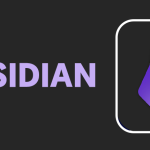 Obsidian - "Bộ não thứ hai" của bạn, mạnh mẽ và linh hoạt