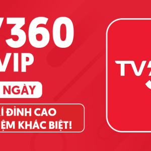 TV360 VIP - Tận hưởng thế giới giải trí đỉnh cao, không giới hạn